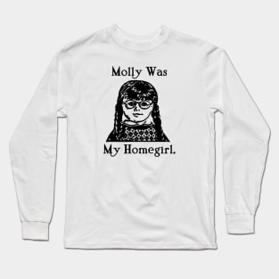 MOLLY WAS MY HOMEGIRL. Long Sleeve T-Shirt